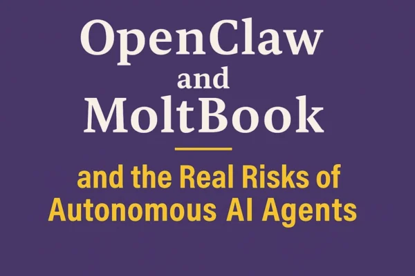 OpenClaw, Moltbook, and the Real Risks of Autonomous AI Agents
