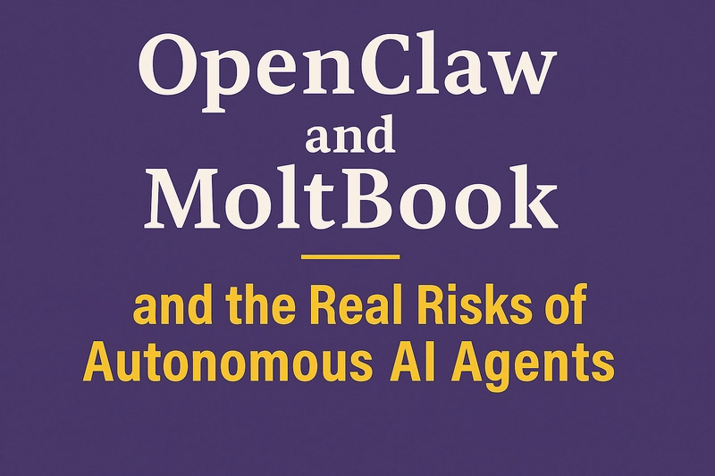 OpenClaw, Moltbook, and the Real Risks of Autonomous AI Agents