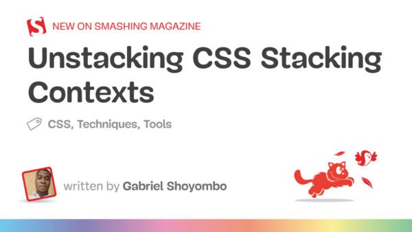 Unstacking CSS Stacking Contexts