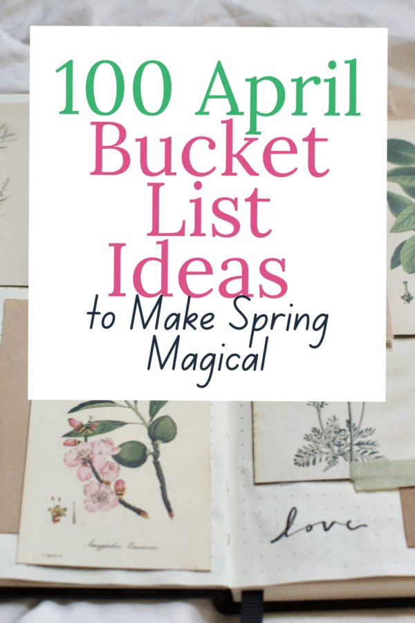 100 April Bucket List Ideas to Make Spring Magical